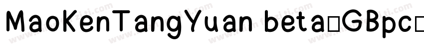 MaoKenTangYuan beta-GBpc-EUC-H◆字体转换